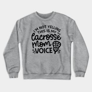 I’m Not Yelling This Is My Lacrosse Mom Voice Cute Funny Crewneck Sweatshirt